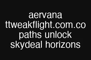 aervana ttweakflight.com.co paths unlock skydeal horizons