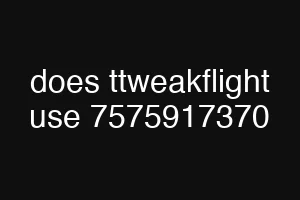 does ttweakflight use 7575917370