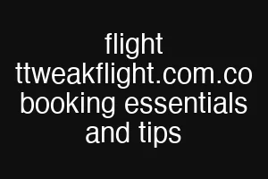 flight ttweakflight.com.co booking essentials and tips