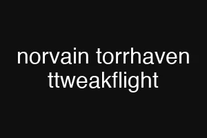 norvain torrhaven ttweakflight