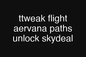 ttweak flight aervana paths unlock skydeal